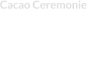 Cacao Ceremonie