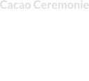 Cacao Ceremonie