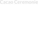 Cacao Ceremonie